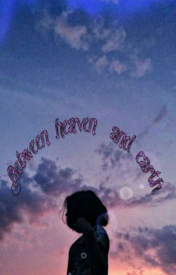Between heaven and earth.
